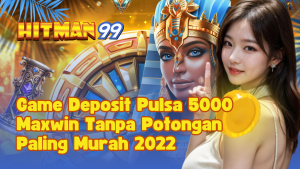 Game Deposit Pulsa 5000 Maxwin Tanpa Potongan Paling Murah 2022